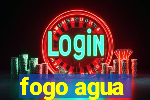 fogo agua